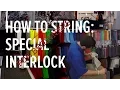 How To String Special Interlock For Beginners