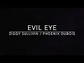 EVIL EYE - ZIGGY SULLIVIN / PHOENIX DUBOIS