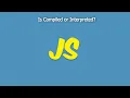 Is Javascript compiled or Interpreted