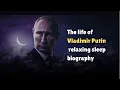 The life of Vladimir Putin - relaxing sleep biography