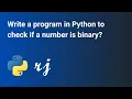Write a program in Python to check if a number is binary