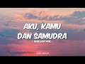 Rebellion Rose - Aku, Kamu Dan Samudra (Lirik)