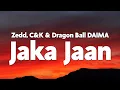 Download Lagu Zedd \u0026 C\u0026K - Jaka Jaan (from Dragon Ball DAIMA Opening Theme Song) [Lyrics]