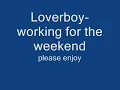 Loverboy- working for the weekend
