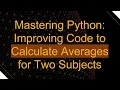 Mastering Python Improving Code to Calculate Averages for Two Subjects