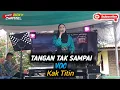Download Lagu TANGAN TAK SAMPAI - Vocal - Kak Titin [Christine Panjaitan] || Orgen Tunggal Kn7000