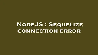 NodeJS Sequelize connection error