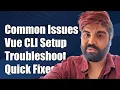Common Issues and Solutions When Setting Up Vue CLI A Troubleshooting Guide