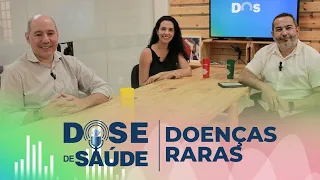 DOENÇAS RARAS | DOSE DE SAÚDE | EDIÇÃO #37