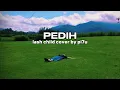 Lagu PEDIH - LAST CHILD ( COVER BY PI7U ) TIK TOK VERSION.