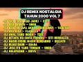 Download Lagu DJ REMIX NOSTALGIA TAHUN 2000 | VOLUME 7