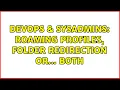 DevOps SysAdmins Roaming Profiles Folder redirection or both 2 Solutions