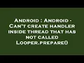 Android Android - Can t create handler inside thread that has not called Looper prepare