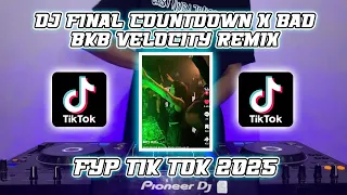 dj final countdown x bad remix fyp tik tok 2025 terbaru
