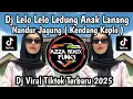 Download Lagu DJ LELO LELO LEDUNG ANAK LANANG NANDUR JAGUNG STYLE KENDANG KOPLO VIRAL TIKTOK YANG KALIAN CARI