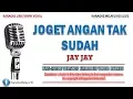 Download Lagu Jay Jay - Joget Angan Tak Sudah | Karaoke | Tanpa Vokal | Lirik Video HD