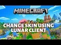 How to Change Skin Using Lunar Client in Minecraft 2025