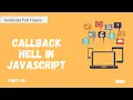 The Callback Hell The problem with Callback Function JavaScript Full Course Part - 30 Hindi