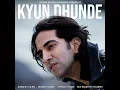 Kyun Dhunde - Vilen