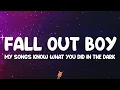 Fall Out Boy - My Songs Know What You Did In The Dark (Light Em Up) (Lyrics)