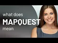 Mapquest definition of MAPQUEST