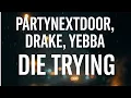 Download Lagu PARTYNEXTDOOR, Drake, Yebba - DIE TRYING | Lyrics