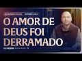 Download Lagu O amor de Deus foi derramado | (Romanos 5, 5b-11) #2389