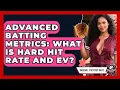 Advanced Batting Metrics What Is Hard Hit Rate And EV - Baseball Statistics Vault