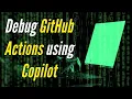 Debugging GitHub Action Workflows with GitHub Copilot