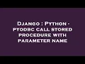 Django Python - pyodbc call stored procedure with parameter name