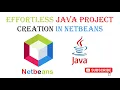 Effortless Java Project Creation in NetBeans A Step-by-Step Guide for Beginners 2024