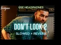 Download Lagu DON'T LOOK 2 (SLOWED + REVERBED) | KARAN AUJLA | IMAGINE