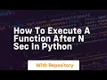 How to execute a function after n sec in python