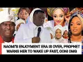 Lagu NAOMI’S ENJOYMENT ERA IS OVER‼️ PROPHET WARNS HER TO WAKE UP FAST, OONI OMG 