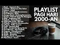Lagu LAGU POP INDONESIA 2000-AN AKUSTIK HITS TERBAIK NOSTALGIA MASA SMA BIKIN BAPER | Playlist Full Album