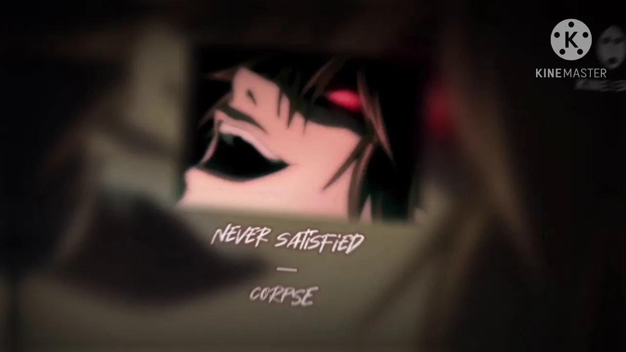 Never satisfied - CORPSE [edit Audio]