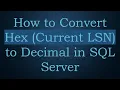 How to Convert Hex Current LSN to Decimal in SQL Server