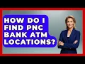How Do I Find PNC Bank ATM Locations - Ask Your Bank Teller
