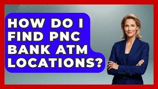 How Do I Find PNC Bank ATM Locations - Ask Your Bank Teller