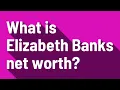 What is Elizabeth Banks net worth