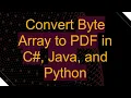 Convert Byte Array to PDF in C Java and Python