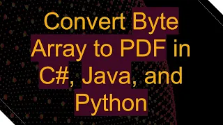 Convert Byte Array to PDF in C Java and Python
