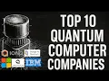 Top 10 Quantum Computer Companies 2025
