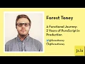 Forest Toney A Functional Journey 2 Years of PureScript in Production js la May 2019