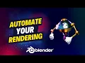 Automate Your Rendering Process in Blender