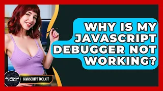 Why Is My JavaScript Debugger Not Working - JavaScript Toolkit