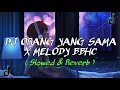 Download Lagu DJ ORANG YANG SAMA X MELODY BBHC ( Slowed \u0026 Reverb ) MP3