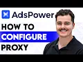 How To Configure Proxy In AdsPower 2026 Guide