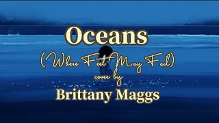 Download Oceans (Where Feet May Fail) - Hillsong United | Cover by Brittany Maggs + Lirik MP3