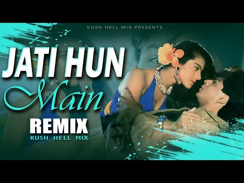 Download MP3 Jati Hun Main | Remix | Kush Hell Mix | Kumar Sanu | Alka Yagnik | SRK | Kajol | karan Arjun